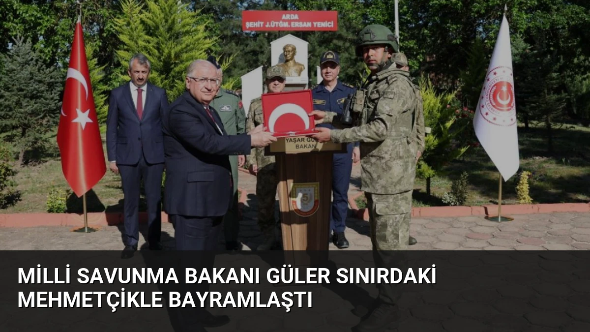 Milli Savunma Bakanı Güler Sınırdaki Mehmetçikle Bayramlaştı
