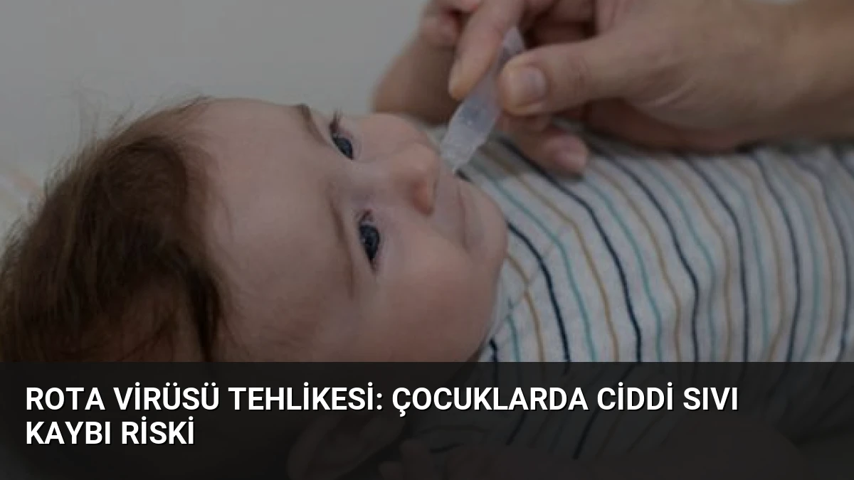 Rota Virüsü Tehlikesi: Çocuklarda Ciddi Sıvı Kaybı Riski
