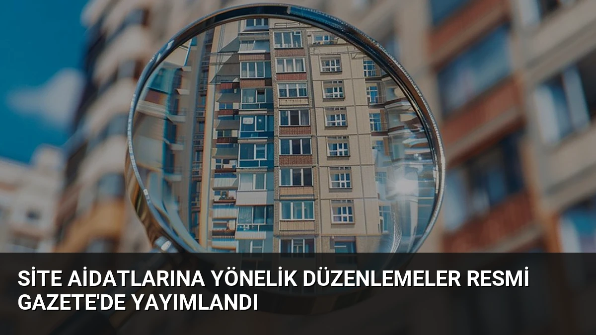 Site Aidatlarına Yönelik Düzenlemeler Resmi Gazete’de Yayımlandı
