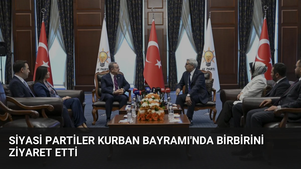 Siyasi Partiler Kurban Bayramı’nda Birbirini Ziyaret Etti