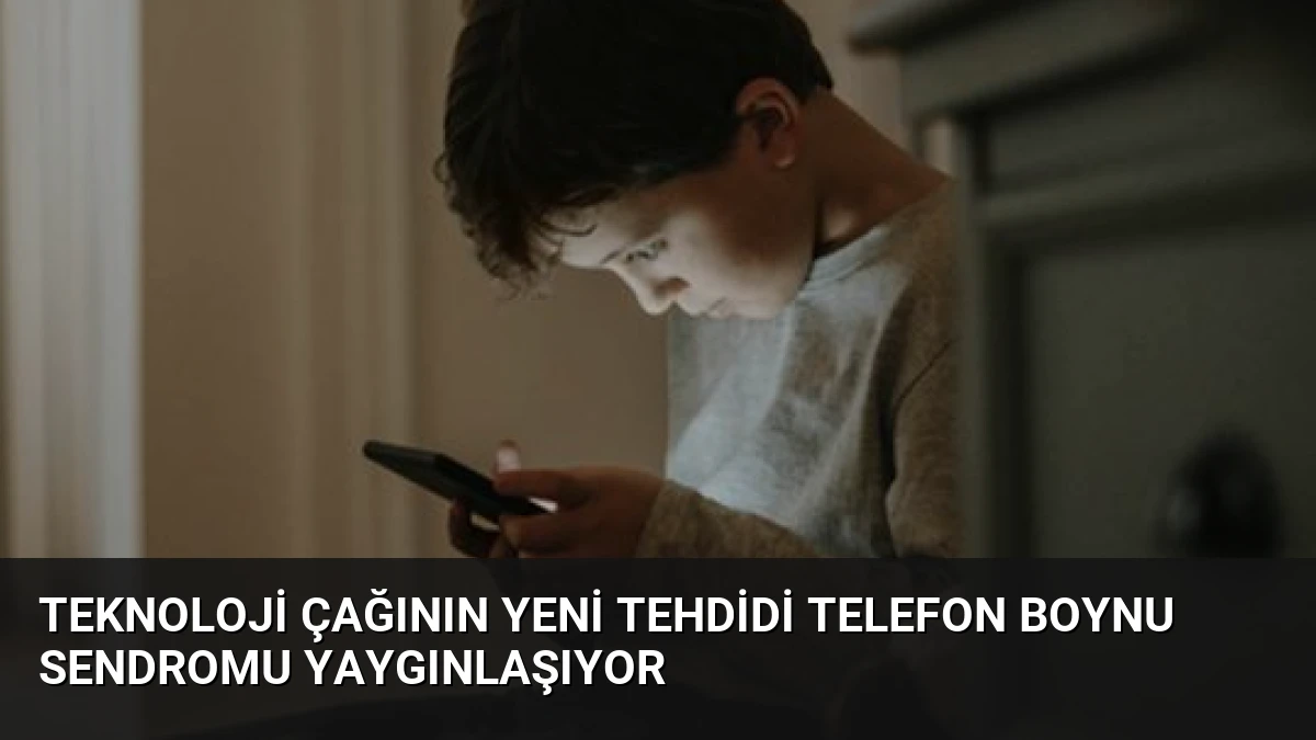Teknoloji Çağının Yeni Tehdidi Telefon Boynu Sendromu Yaygınlaşıyor