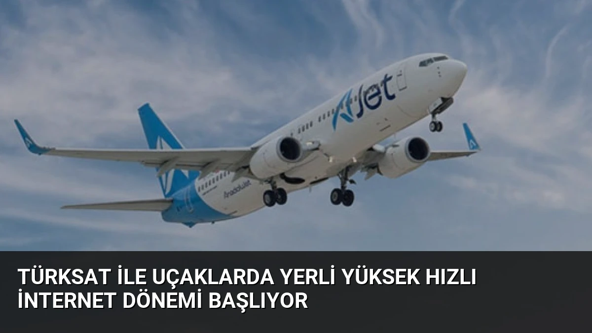TÜRKSAT ile Uçaklarda Yerli Yüksek Hızlı İnternet Dönemi Başlıyor