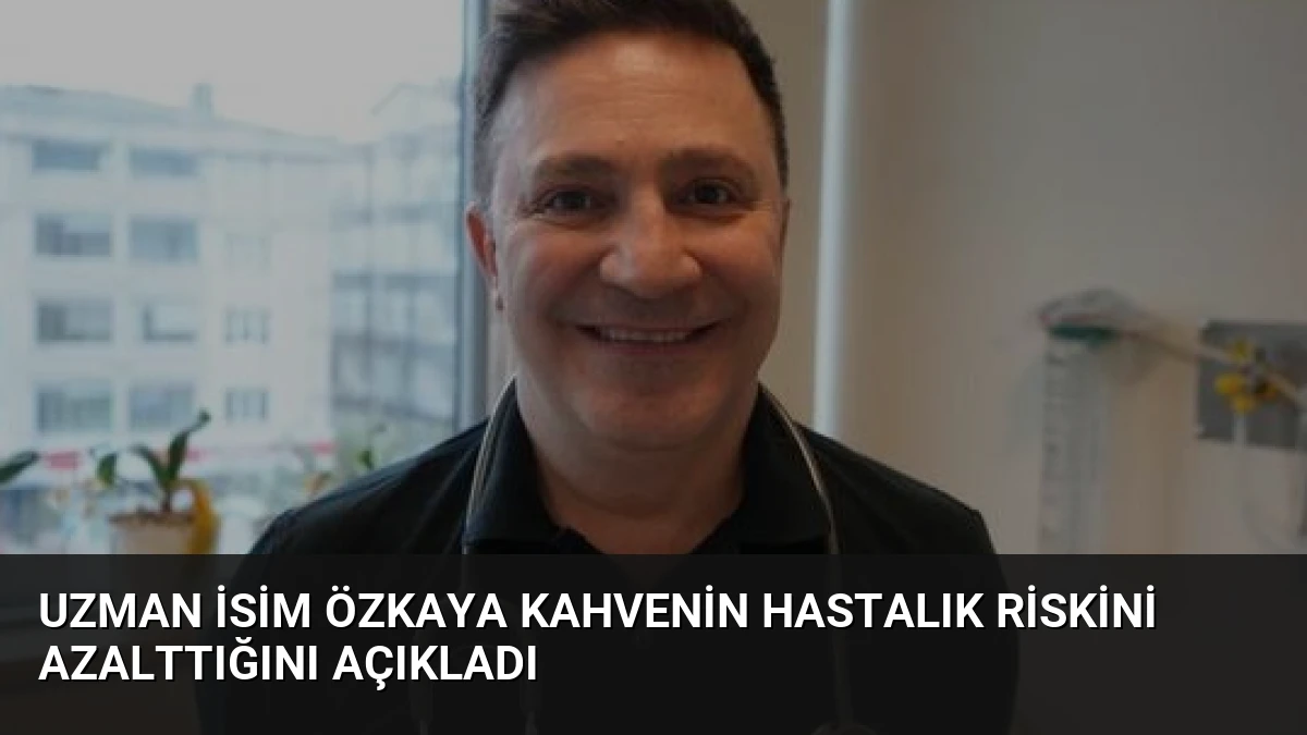 Uzman İsim Özkaya Kahvenin Hastalık Riskini Azalttığını Açıkladı