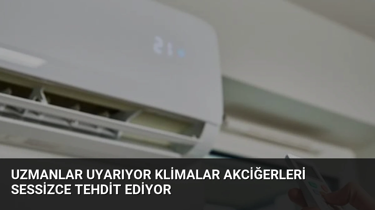 Uzmanlar Uyarıyor Klimalar Akciğerleri Sessizce Tehdit Ediyor