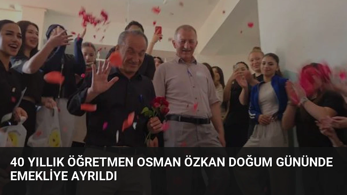 40 Yıllık Öğretmen Osman Özkan Doğum Gününde Emekliye Ayrıldı