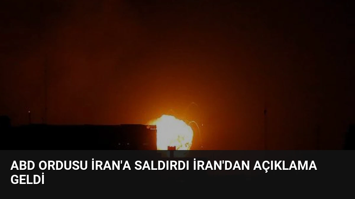 ABD Ordusu İran’a Saldırdı İran’dan Açıklama Geldi