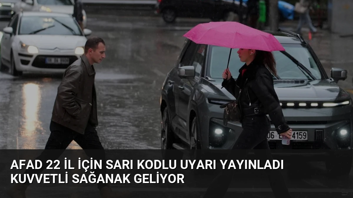 AFAD 22 İl İçin Sarı Kodlu Uyarı Yayınladı Kuvvetli Sağanak Geliyor