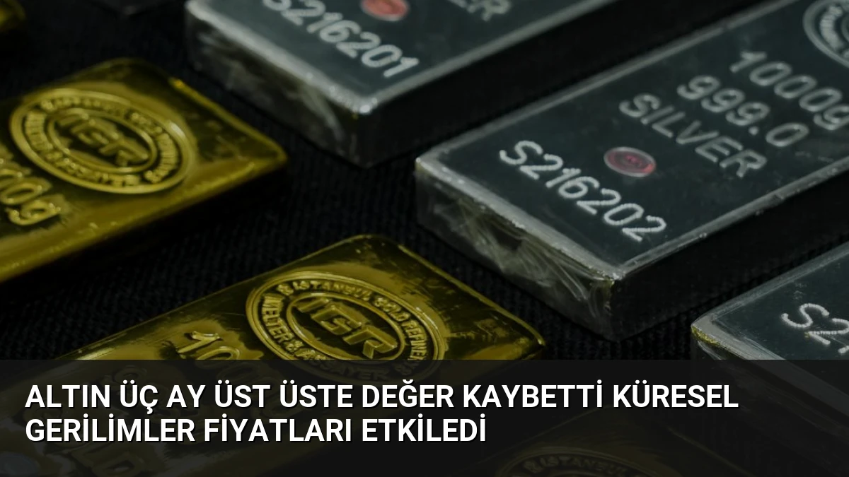Altın Üç Ay Üst Üste Değer Kaybetti Küresel Gerilimler Fiyatları Etkiledi