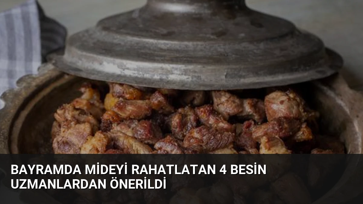 Bayramda Mideyi Rahatlatan 4 Besin Uzmanlardan Önerildi