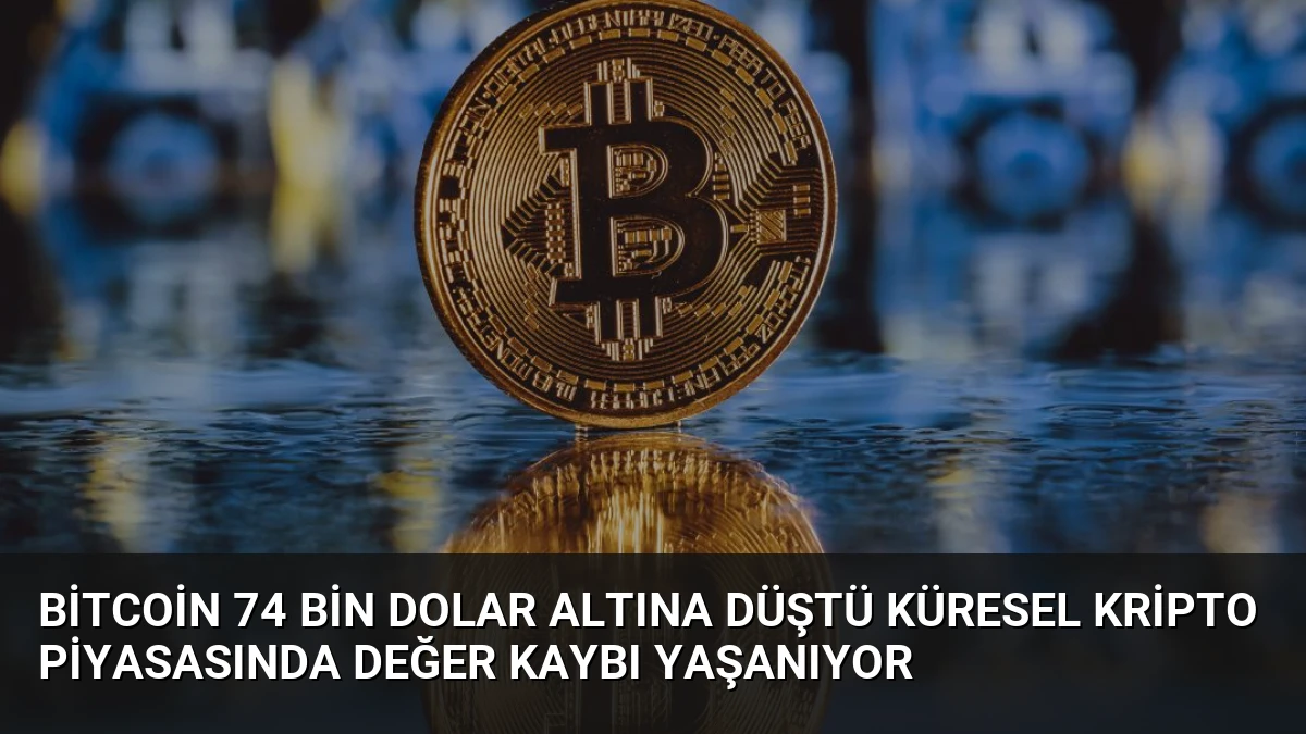 Bitcoin 74 Bin Dolar Altına Düştü Küresel Kripto Piyasasında Değer Kaybı Yaşanıyor