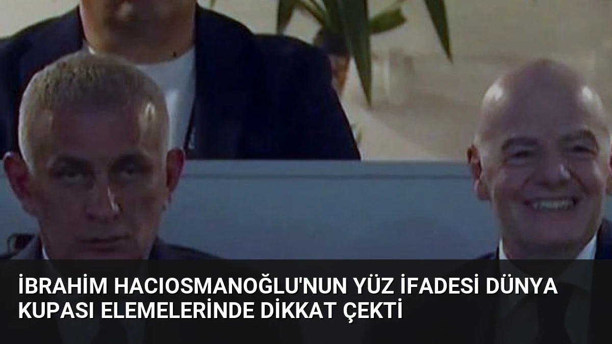 İbrahim Hacıosmanoğlu’nun Yüz İfadesi Dünya Kupası Elemelerinde Dikkat Çekti