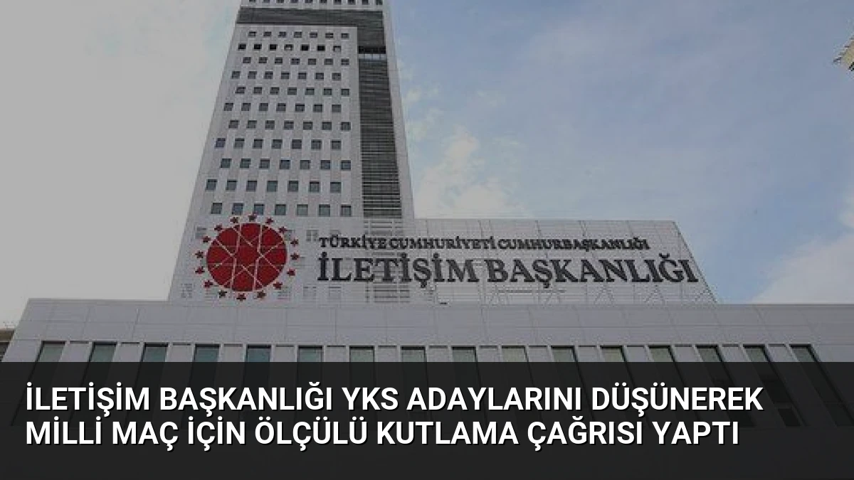 İletişim Başkanlığı YKS Adaylarını Düşünerek Milli Maç İçin Ölçülü Kutlama Çağrısı Yaptı