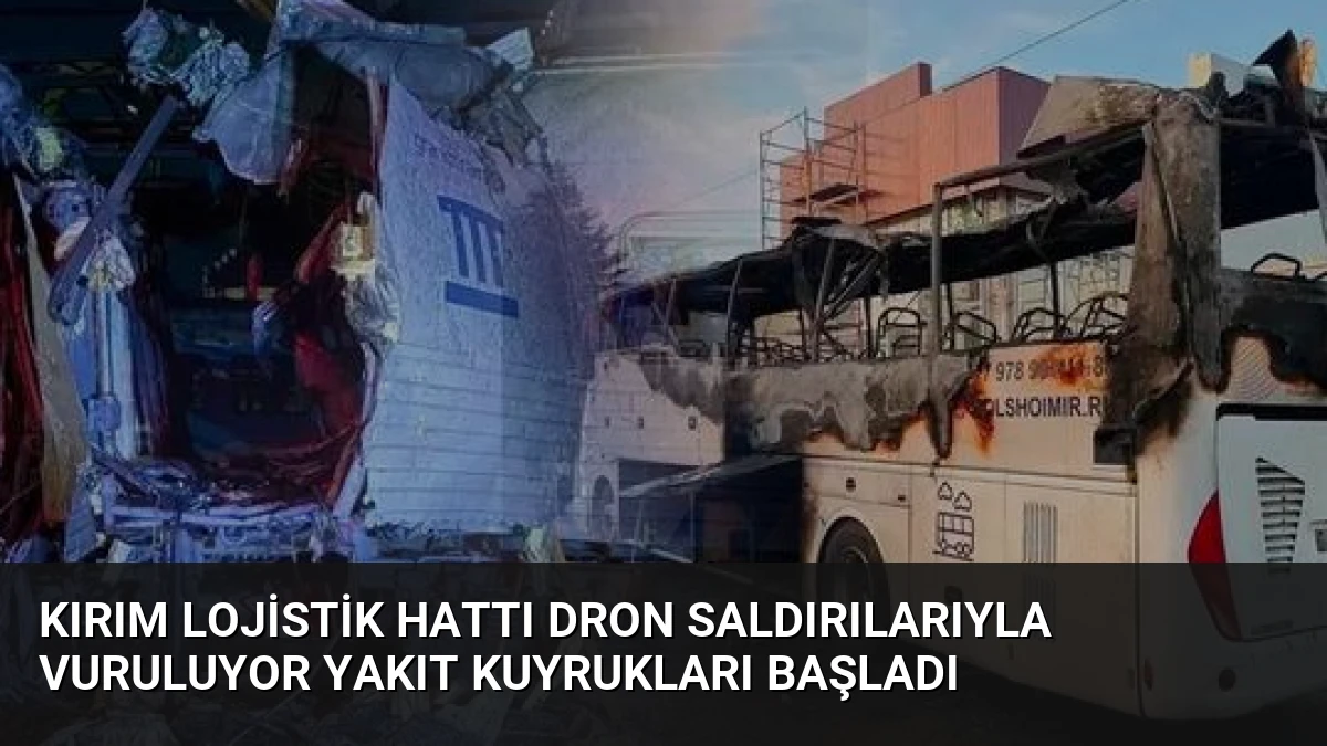 Kırım Lojistik Hattı Dron Saldırılarıyla Vuruluyor Yakıt Kuyrukları Başladı
