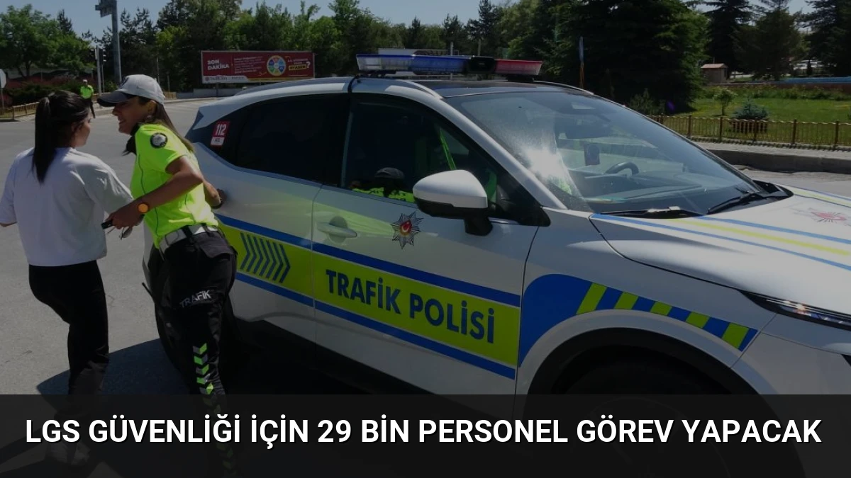LGS Güvenliği İçin 29 Bin Personel Görev Yapacak