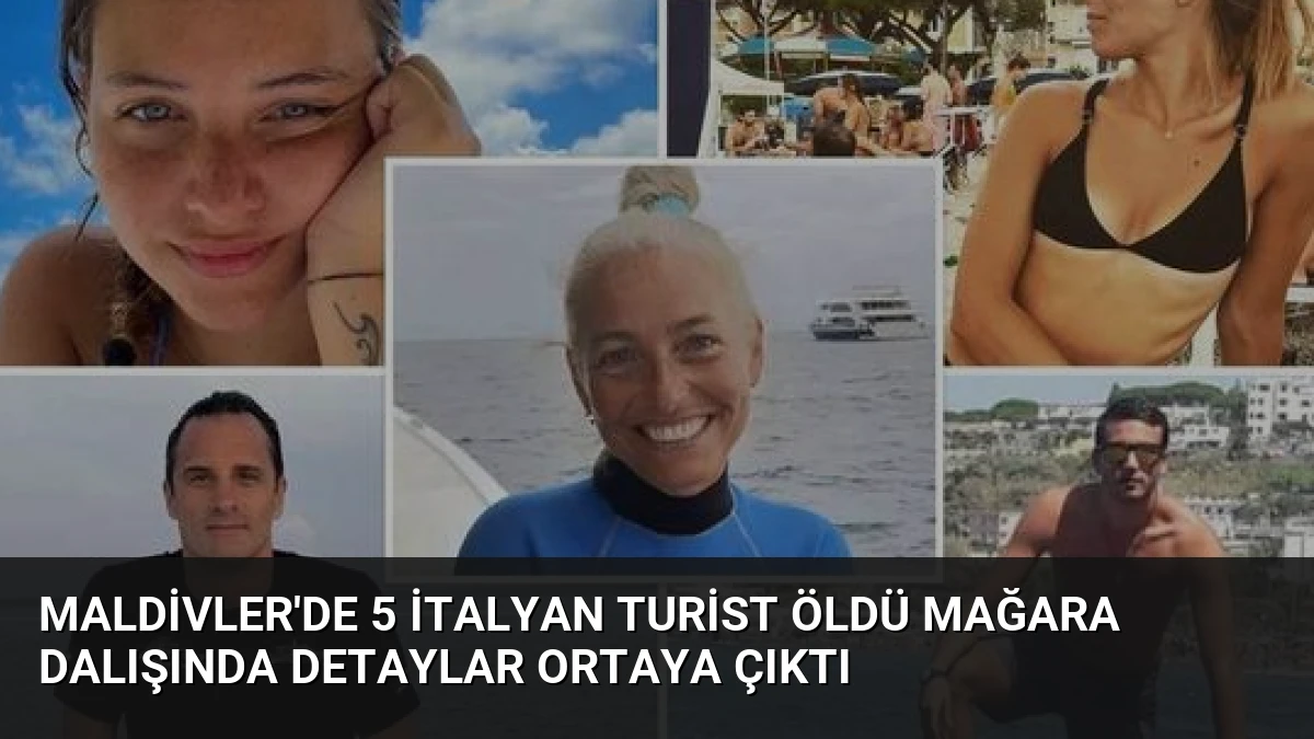 Maldivler’de 5 İtalyan Turist Öldü Mağara Dalışında Detaylar Ortaya Çıktı