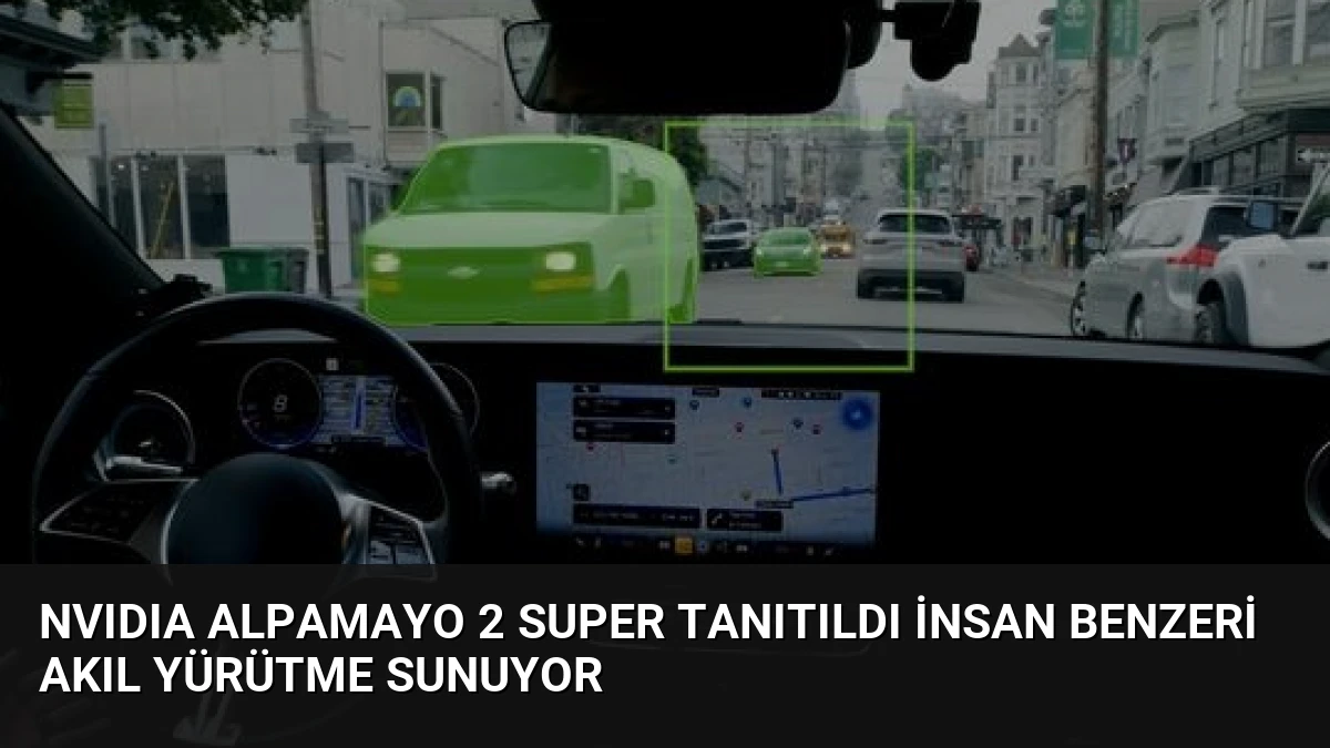 NVIDIA Alpamayo 2 Super Tanıtıldı İnsan Benzeri Akıl Yürütme Sunuyor