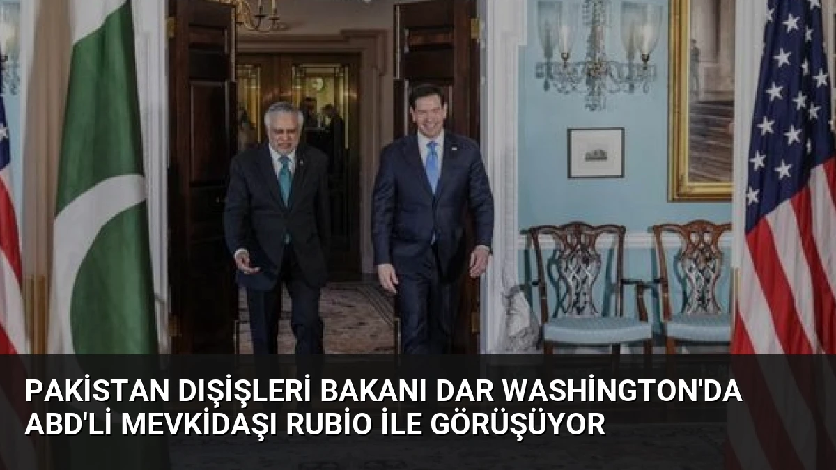 Pakistan Dışişleri Bakanı Dar Washington’da ABD’li Mevkidaşı Rubio ile Görüşüyor
