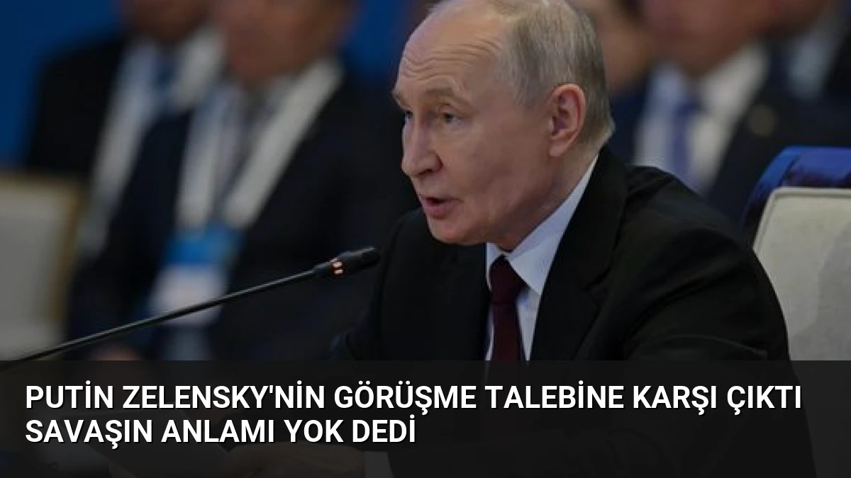 Putin Zelensky’nin Görüşme Talebine Karşı Çıktı Savaşın Anlamı Yok Dedi