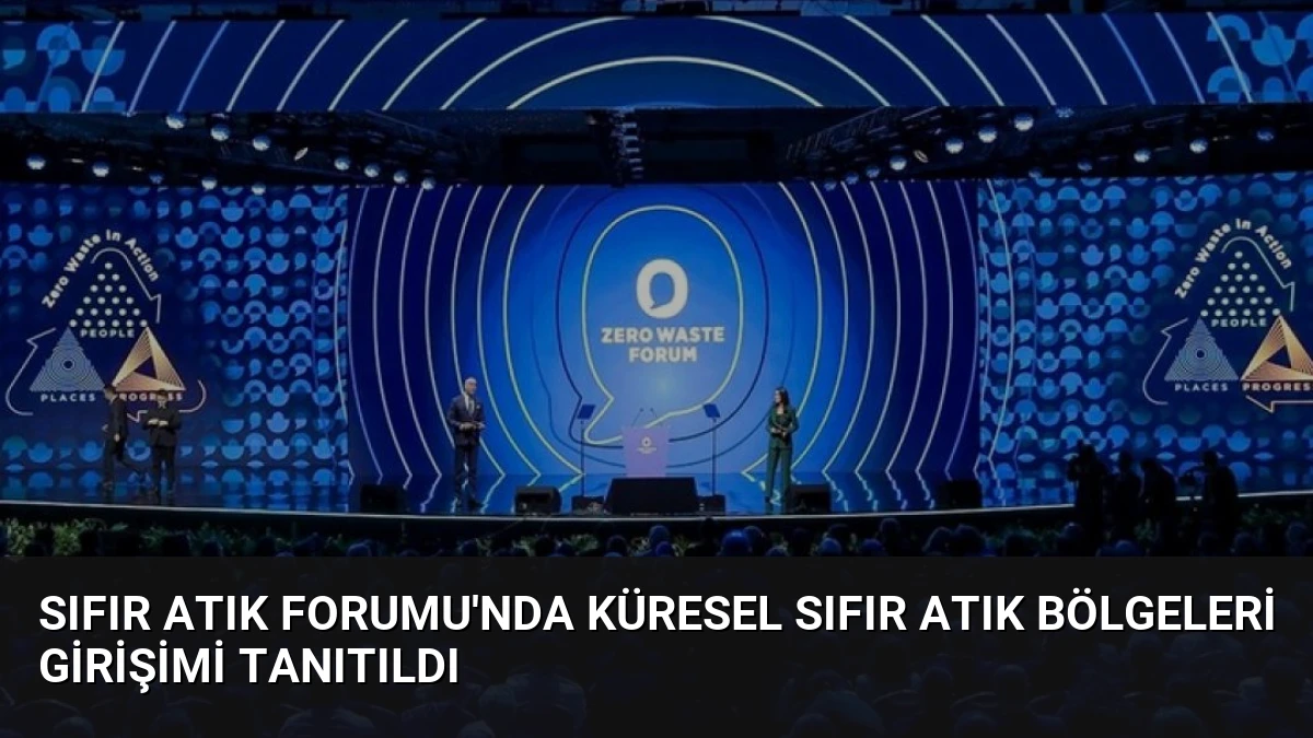 Sıfır Atık Forumu’nda Küresel Sıfır Atık Bölgeleri Girişimi Tanıtıldı