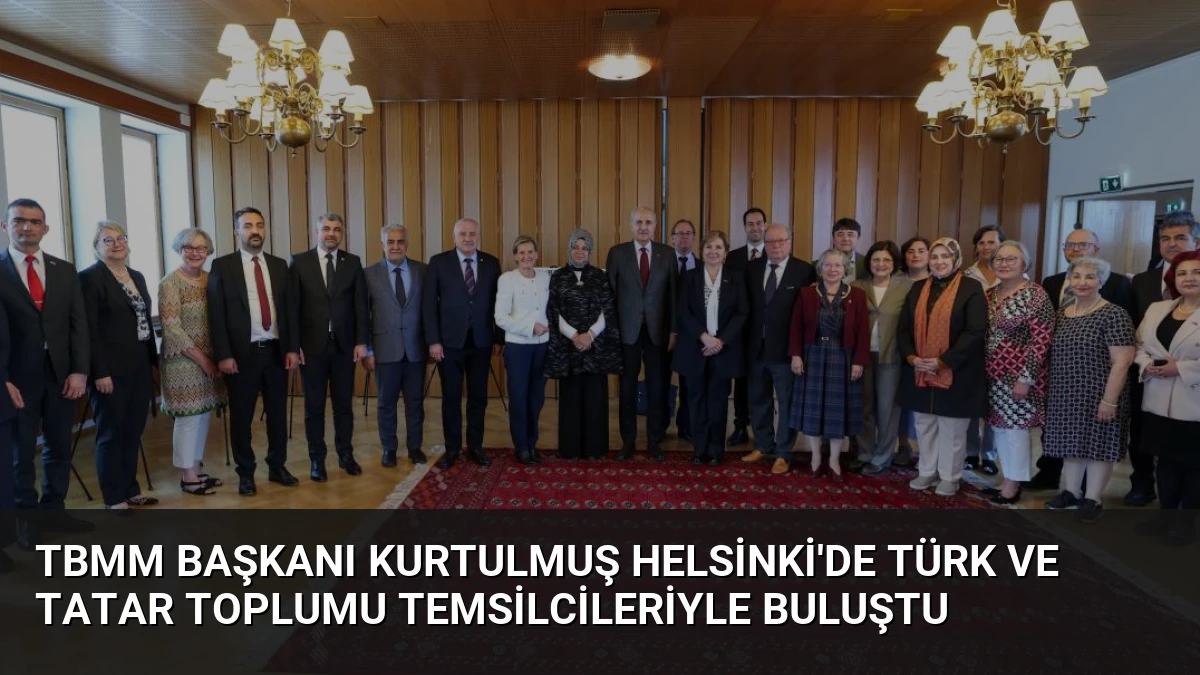 TBMM Başkanı Kurtulmuş Helsinki’de Türk ve Tatar Toplumu Temsilcileriyle Buluştu