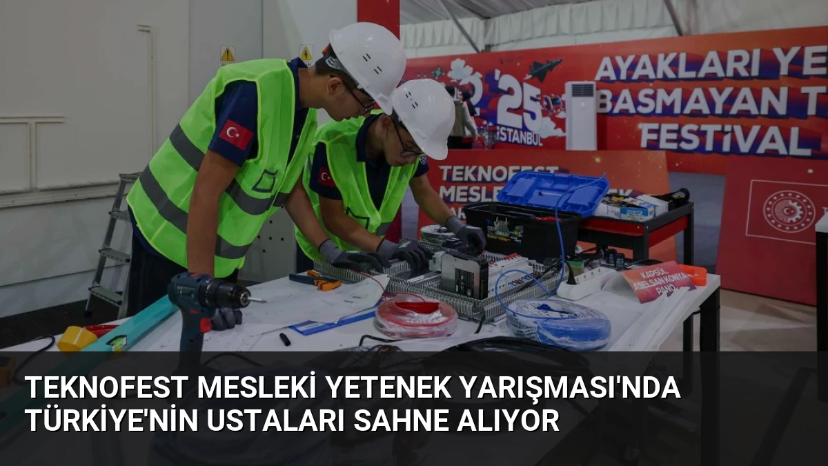 TEKNOFEST Mesleki Yetenek Yarışması’nda Türkiye’nin Ustaları Sahne Alıyor