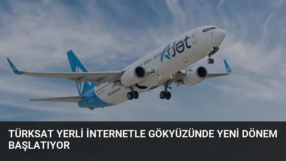 TÜRKSAT Yerli İnternetle Gökyüzünde Yeni Dönem Başlatıyor
