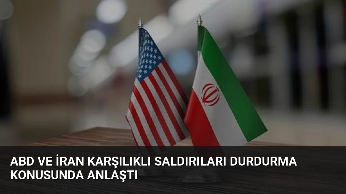 ABD ve İran Karşılıklı Saldırıları Durdurma Konusunda Anlaştı