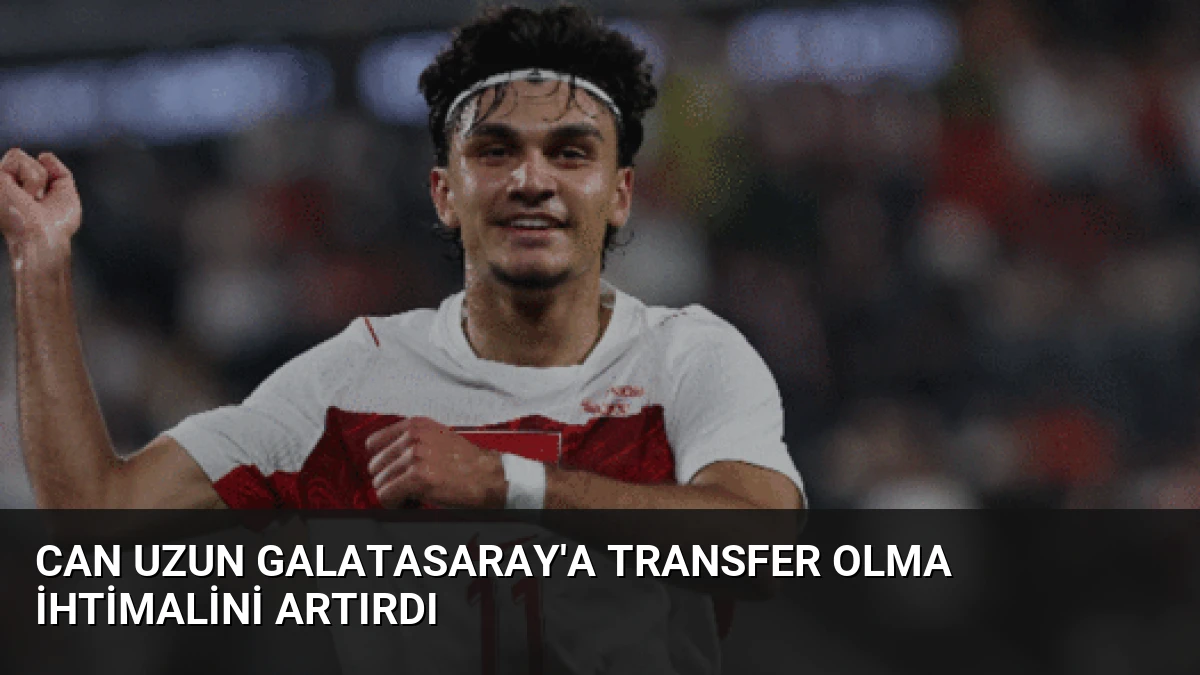 Can Uzun Galatasaray’a Transfer Olma İhtimalini Artırdı