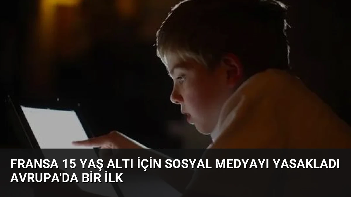Fransa 15 Yaş Altı İçin Sosyal Medyayı Yasakladı Avrupa’da Bir İlk
