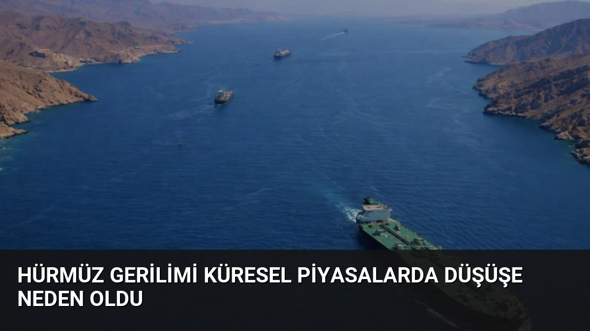 Hürmüz Gerilimi Küresel Piyasalarda Düşüşe Neden Oldu
