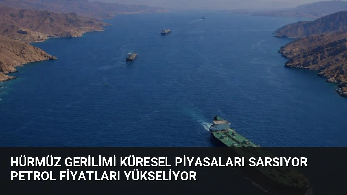 Hürmüz Gerilimi Küresel Piyasaları Sarsıyor Petrol Fiyatları Yükseliyor