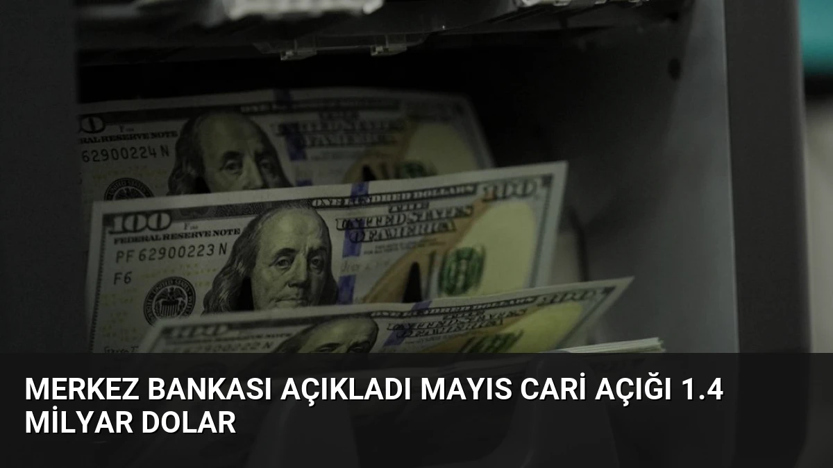 Merkez Bankası Açıkladı Mayıs Cari Açığı 1.4 Milyar Dolar