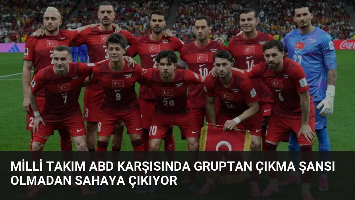 Milli Takım ABD Karşısında Gruptan Çıkma Şansı Olmadan Sahaya Çıkıyor