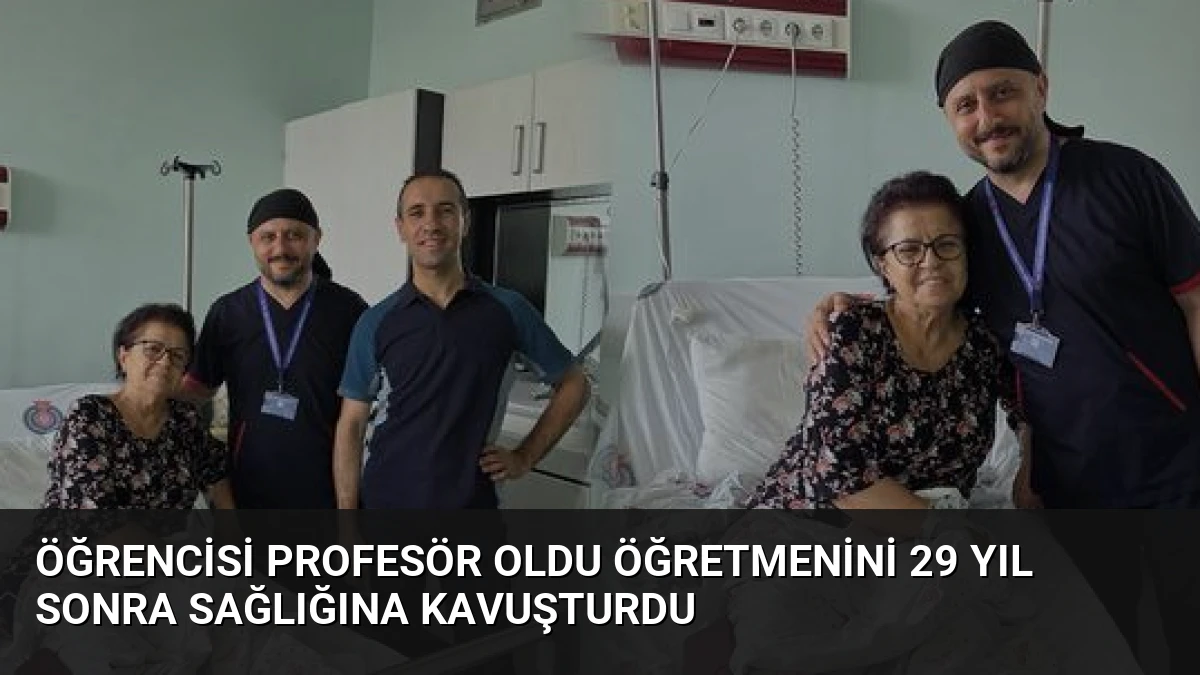 Öğrencisi Profesör Oldu Öğretmenini 29 Yıl Sonra Sağlığına Kavuşturdu