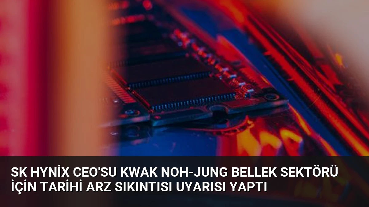SK Hynix CEO’su Kwak Noh-jung Bellek Sektörü İçin Tarihi Arz Sıkıntısı Uyarısı Yaptı