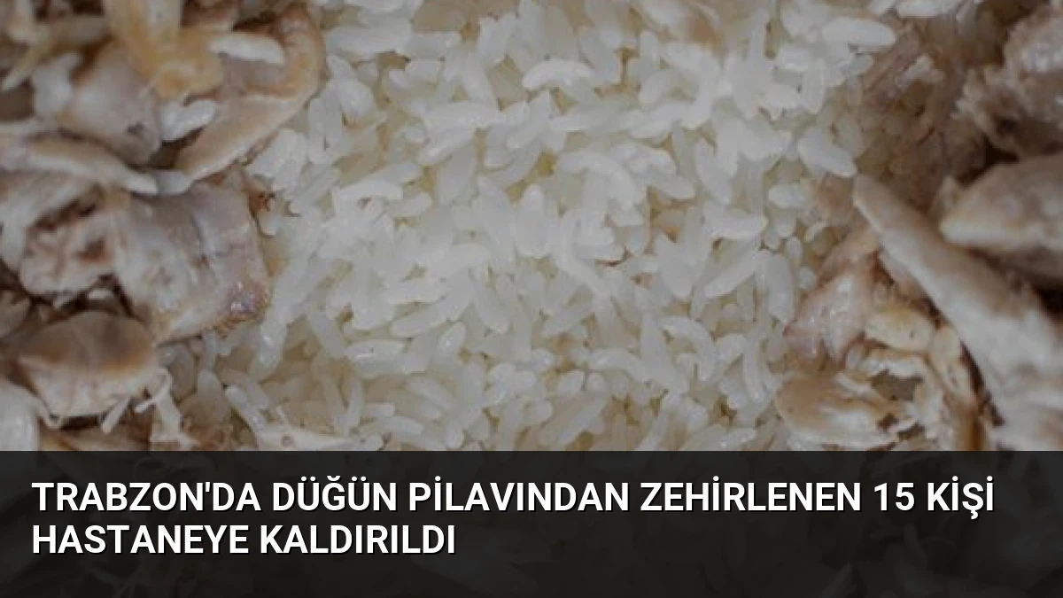 Trabzon’da Düğün Pilavından Zehirlenen 15 Kişi Hastaneye Kaldırıldı
